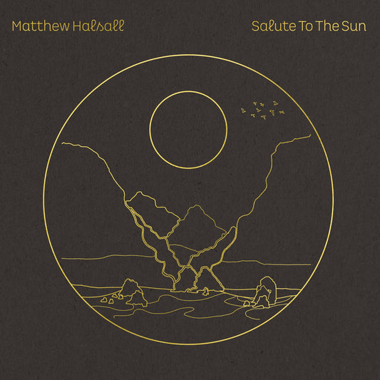 Matthew Halsall – Salute To The Sun
